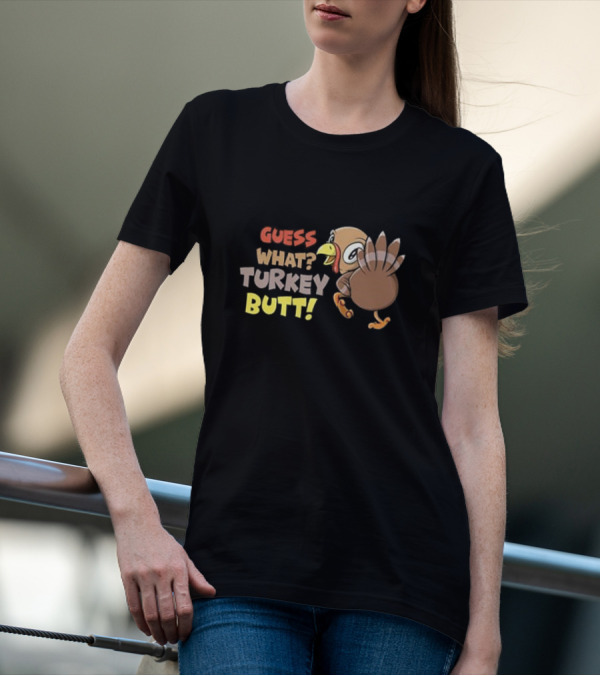 Guess What Turkey Butt Funny Thanksgiving Turkey Cartoon T-Shirt