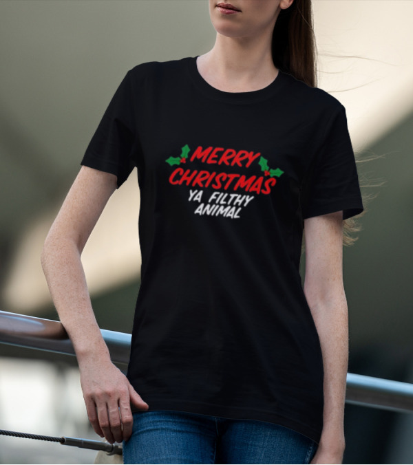 Merry Christmas Ya Filthy Animal Holiday Greeting Hollys T-Shirt