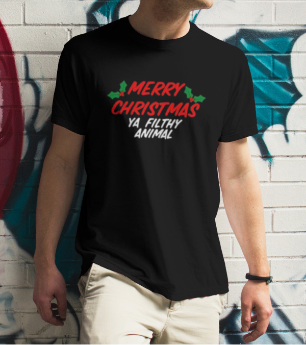 Merry Christmas Ya Filthy Animal Holiday Greeting Hollys T-Shirt