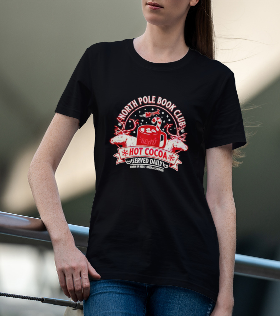 North Pole Book Club Hot Cocoa Served Daily Warm Up Here Open All Winter T-Shirt