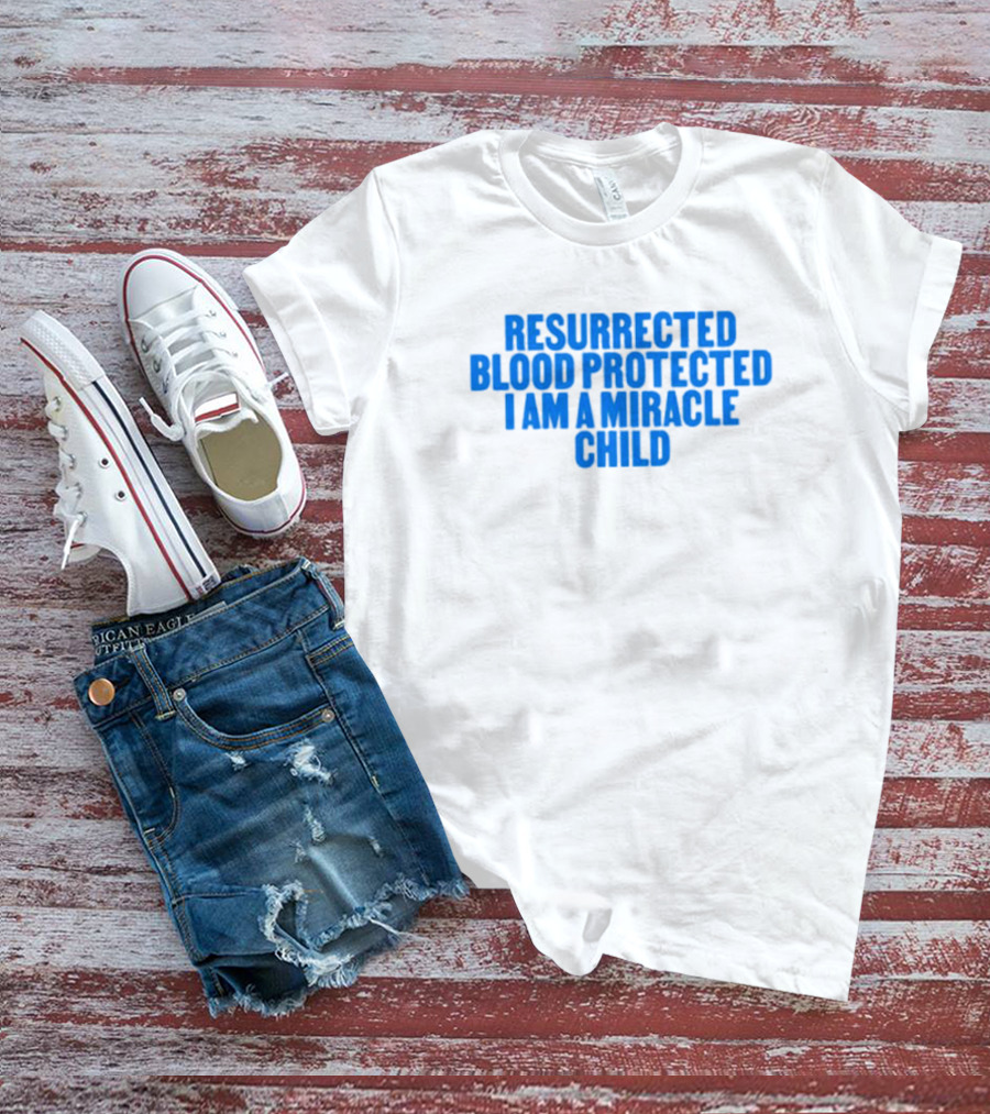 Resurrected Blood Protected Miracle Child Declaration T-Shirt