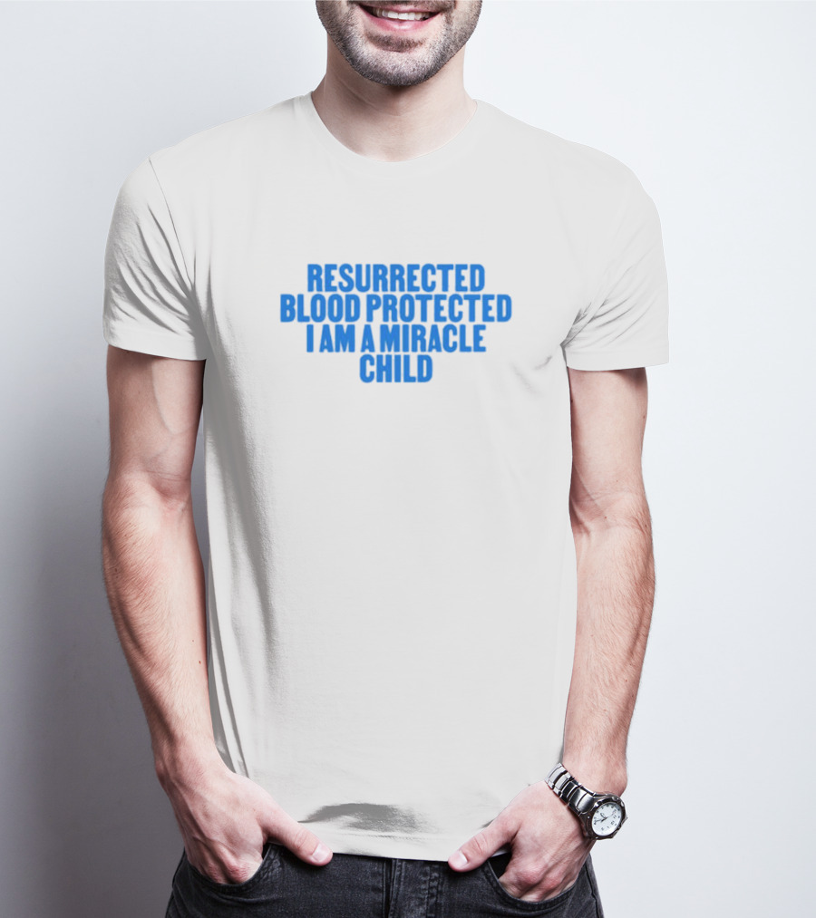 Resurrected Blood Protected Miracle Child Declaration T-Shirt