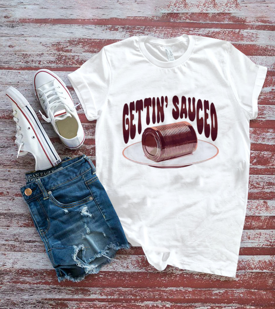 Gettin' Sauced Can T-Shirt
