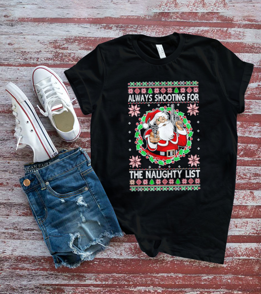 Santa Always Shooting For The Naughty List With Guns In Christmas T-Shirt