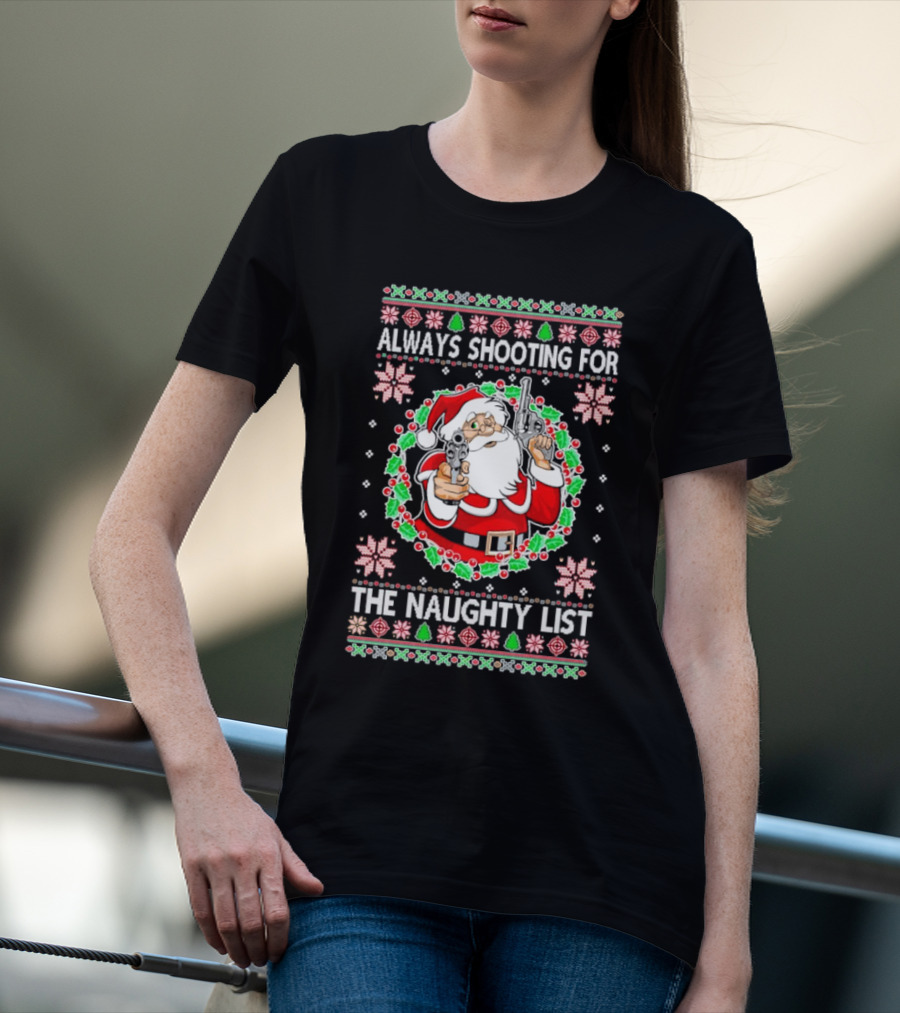 Santa Always Shooting For The Naughty List With Guns In Christmas T-Shirt