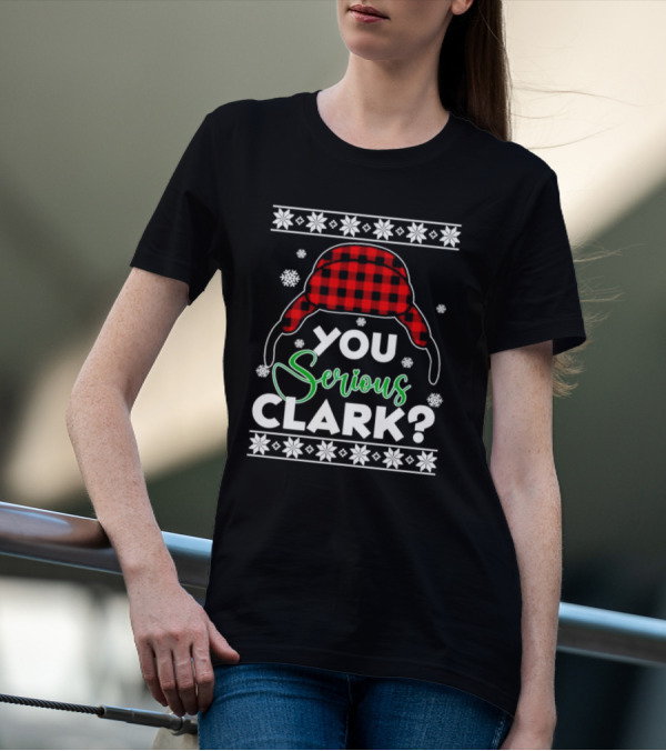 You Serious Clark Ugly Christmas Sweater Hat Snowflakes T-Shirt