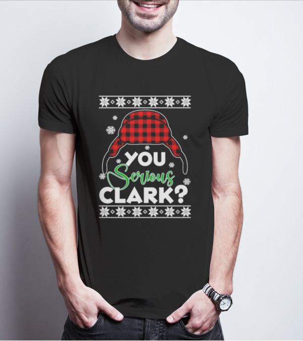 You Serious Clark Ugly Christmas Sweater Hat Snowflakes T-Shirt
