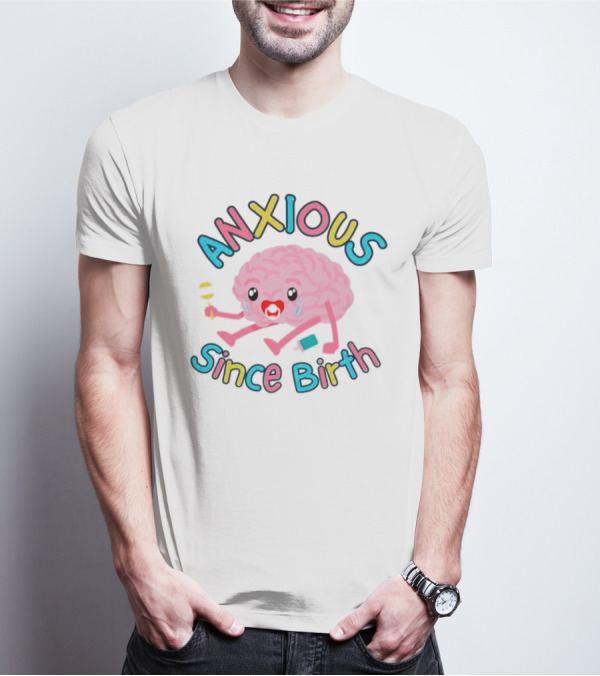 Anxious Since Birth Crying Brain With Colorful Letters T-Shirt