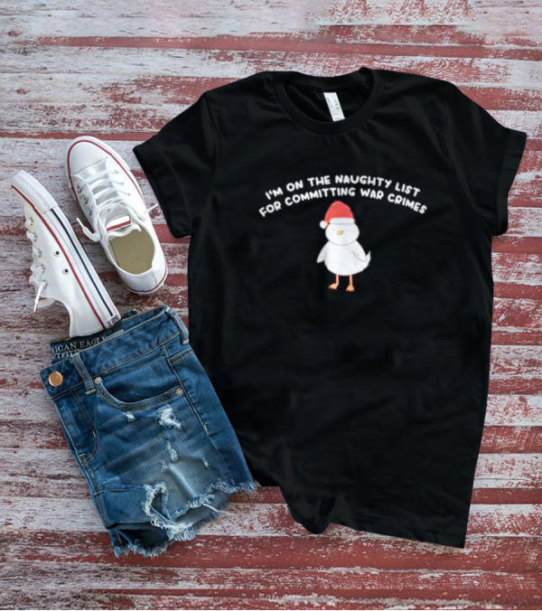 I'm On The Naughty List For Committing War Crimes Bird Santa T-Shirt