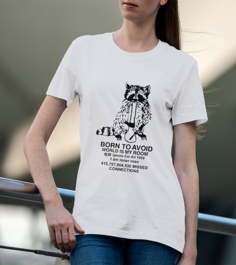 Born To Avoid World Is My Room Raccoon 1989 Ignore Em All Loner Man Connections T-Shirt