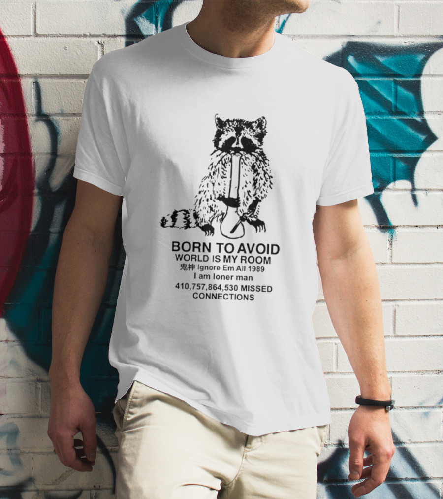 Born To Avoid World Is My Room Raccoon 1989 Ignore Em All Loner Man Connections T-Shirt