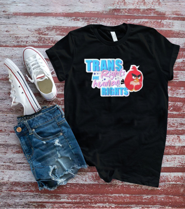 Angry Bird Trans Rights Are Human Rights Trans Rights Are Human Rights T-Shirt