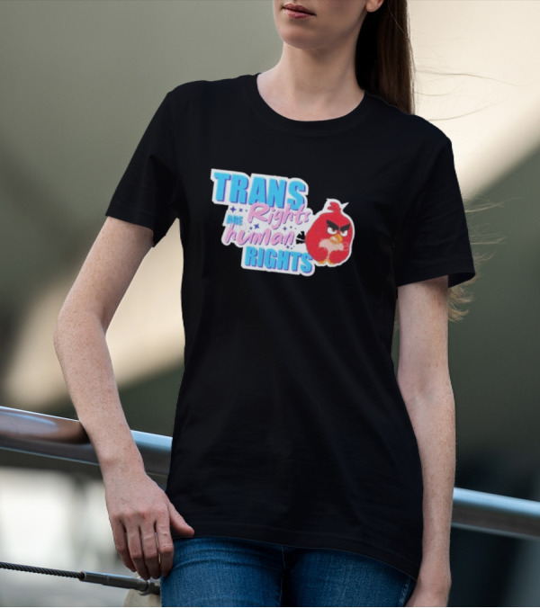 Angry Bird Trans Rights Are Human Rights Trans Rights Are Human Rights T-Shirt