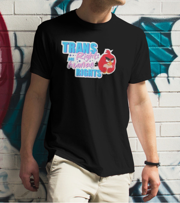 Angry Bird Trans Rights Are Human Rights Trans Rights Are Human Rights T-Shirt