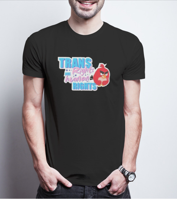 Angry Bird Trans Rights Are Human Rights Trans Rights Are Human Rights T-Shirt