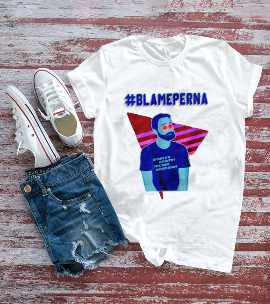BlamePerna Bronco's Country The Ride Never Ends T-Shirt