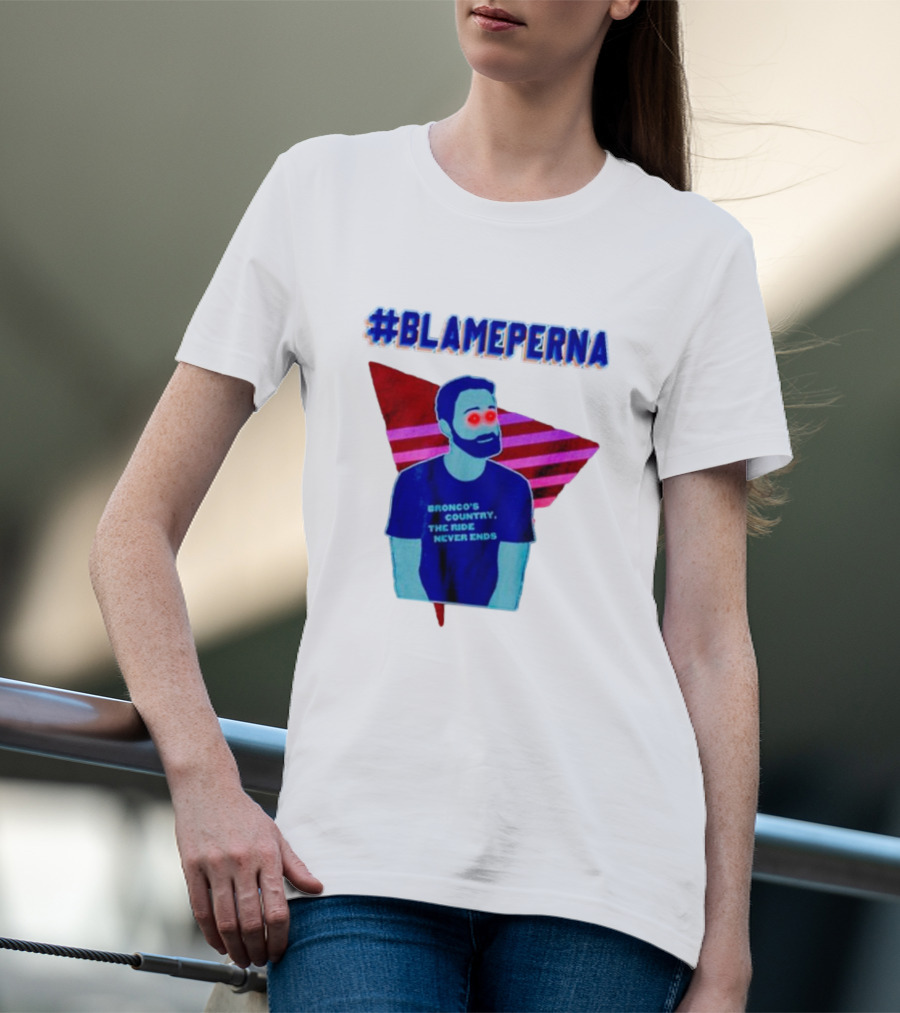 BlamePerna Bronco's Country The Ride Never Ends T-Shirt