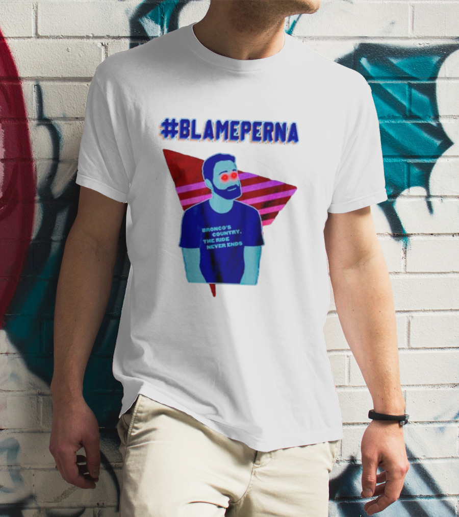 BlamePerna Bronco's Country The Ride Never Ends T-Shirt