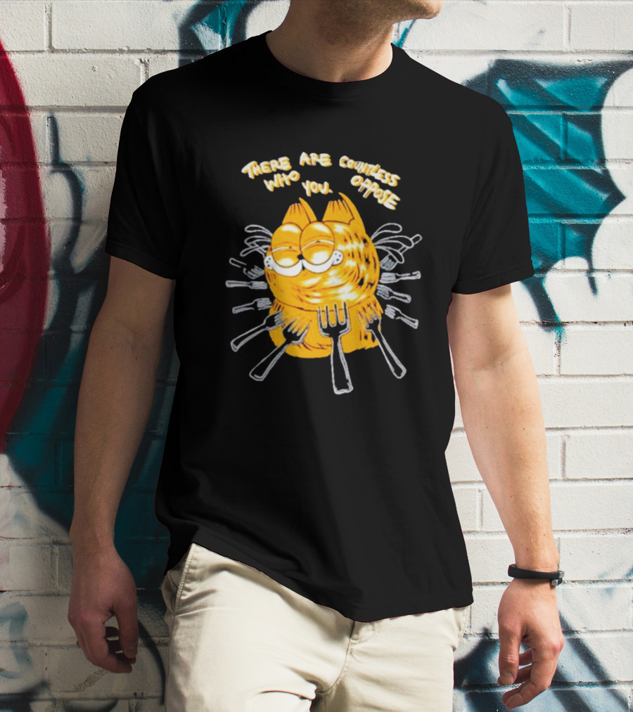 Garfield Surrounded By Forks With Text There Are Countless Who Oppose You T-Shirt