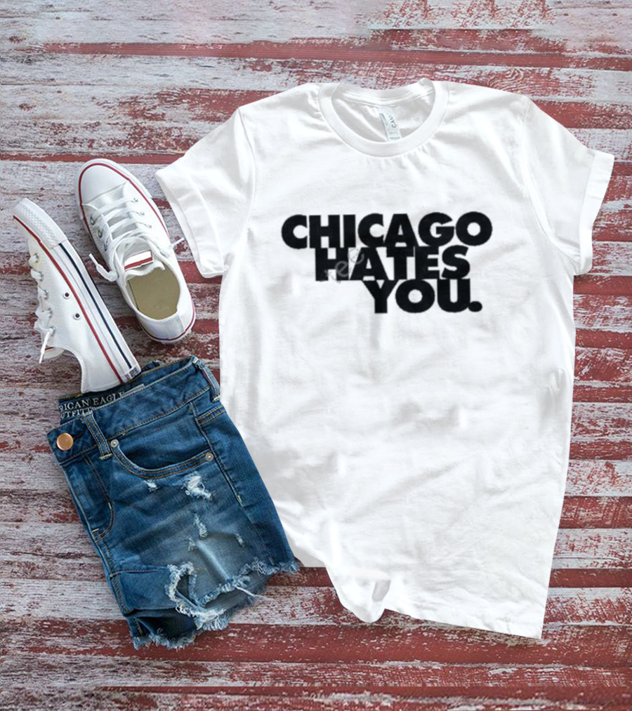 Chicago Hates You T-Shirt