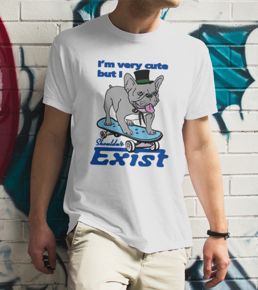 I’m Very Cute But I Shouldn’t Exist Skating Dog With Top Hat T-Shirt