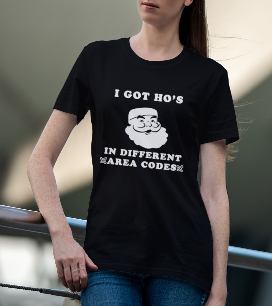 I Got Ho’s In Different Area Codes Santa T-Shirt