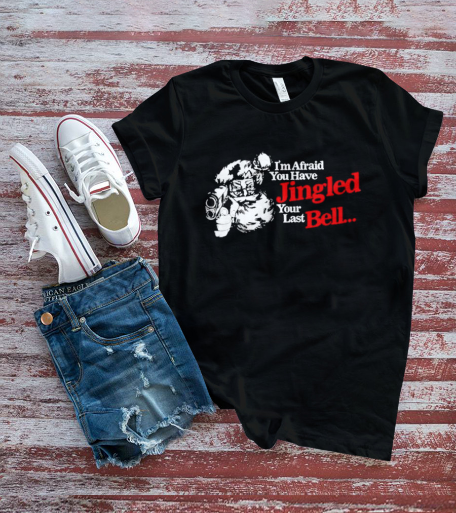 I'm Afraid You Have Jingled Your Last Bell Santa Holding Gun T-Shirt