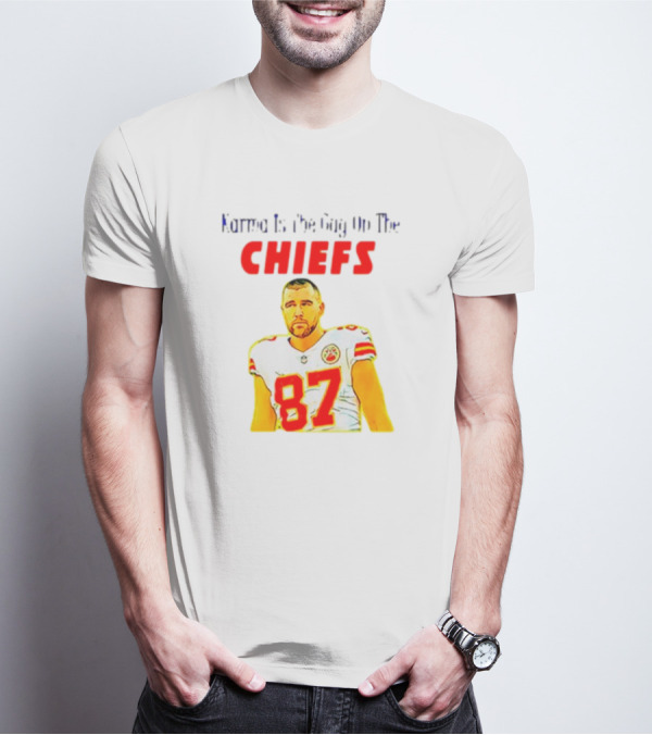 Karma Is The Guy On The Chiefs Travis Kelce 87 T-Shirt