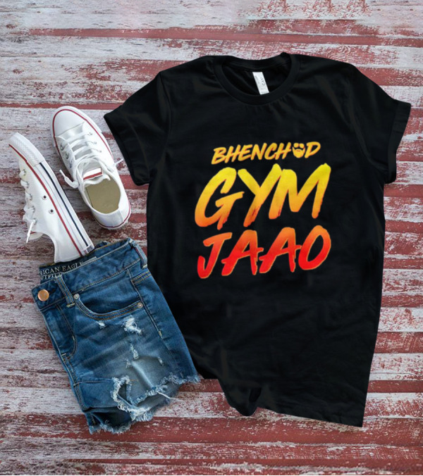 BHENCHOD GYM JAAO Fiery Bold Motivational Text T-Shirt