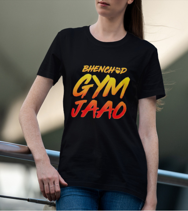 BHENCHOD GYM JAAO Fiery Bold Motivational Text T-Shirt