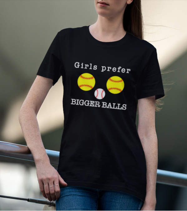 Girls Prefer Bigger Balls Softball Baseball Playful Humor T-Shirt