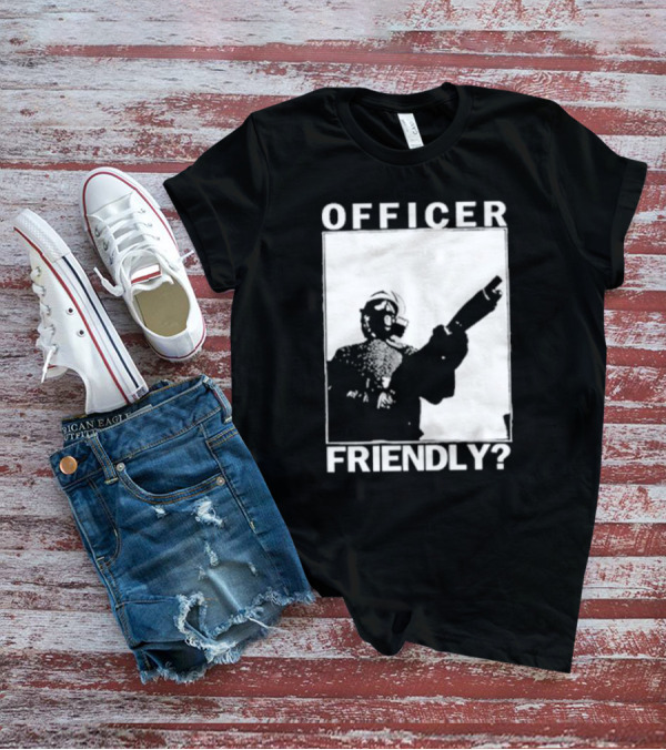 OFFICER FRIENDLY? T-Shirt