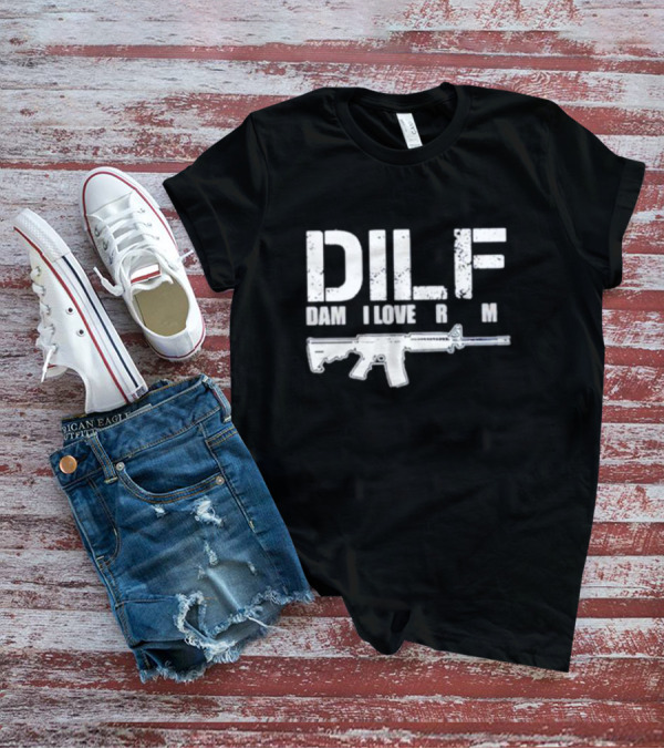 DILF Damn I Love Firearm Rifle T-Shirt