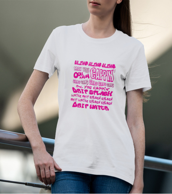 CLING CAP’IN OOH AHH DRIP SPLASH WATER SPLASH DRIP WATER SPLASH SPLASH DRIP WATER T-Shirt