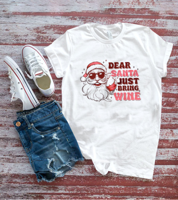 Dear Santa Just Bring Wine Funny Santa Christmas T-Shirt