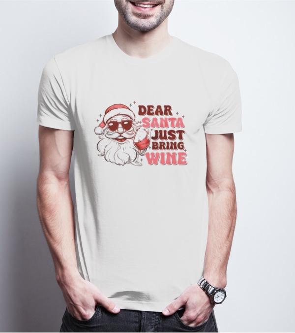 Dear Santa Just Bring Wine Funny Santa Christmas T-Shirt