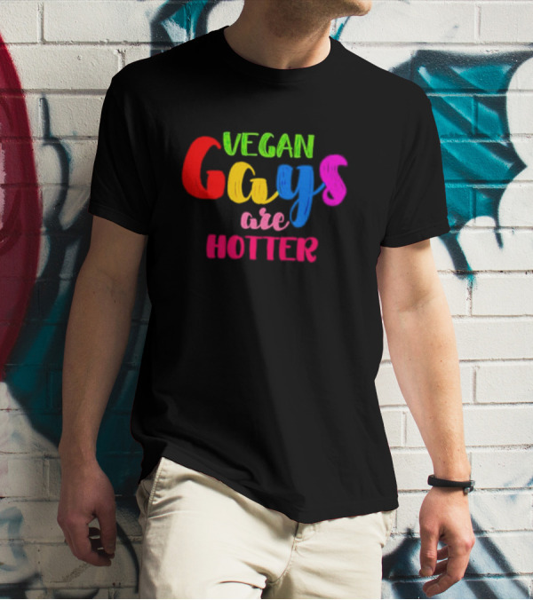 Vegan Gays Are Hotter Rainbow Pride T-Shirt