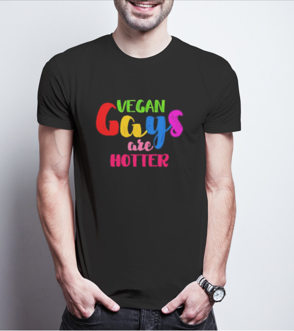 Vegan Gays Are Hotter Rainbow Pride T-Shirt
