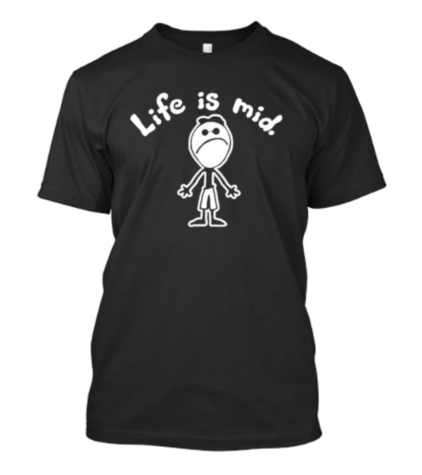 Life Is Mid Sad Stick Figure T-Shirt