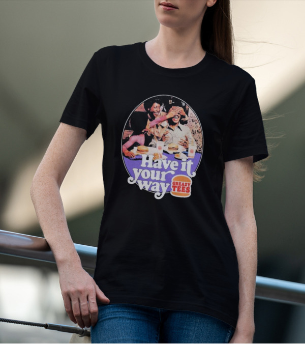 Have It Your Way Greazy Tees Burger Fun T-Shirt