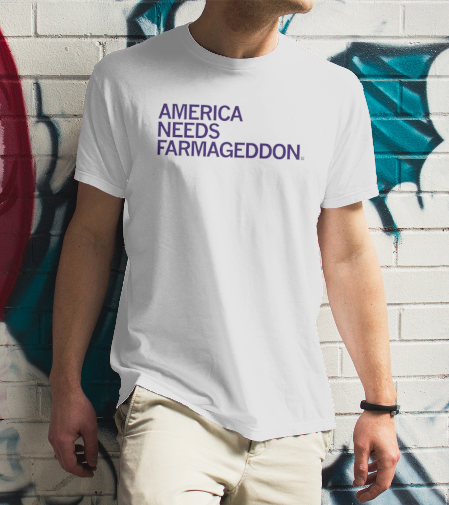 America Needs Farmageddon T-Shirt