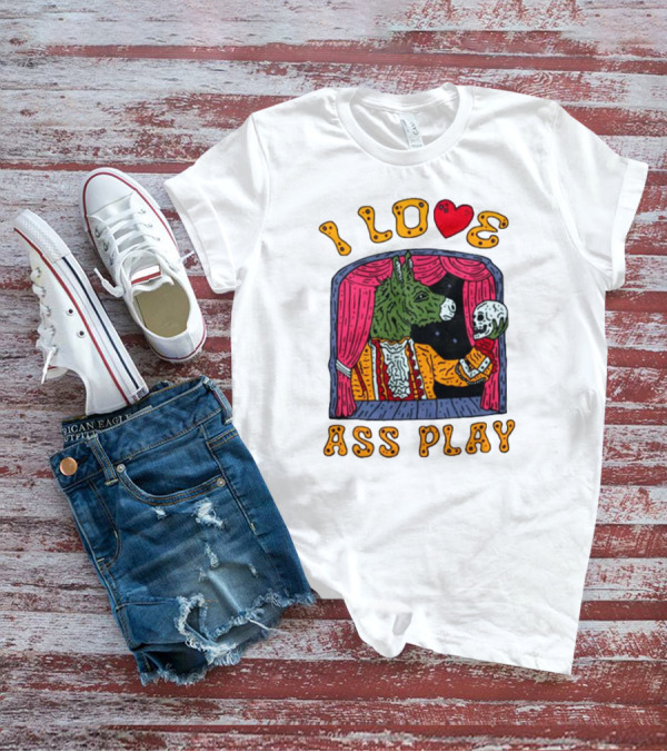 I Love Ass Play Donkey Theater Scene With Skull T-Shirt