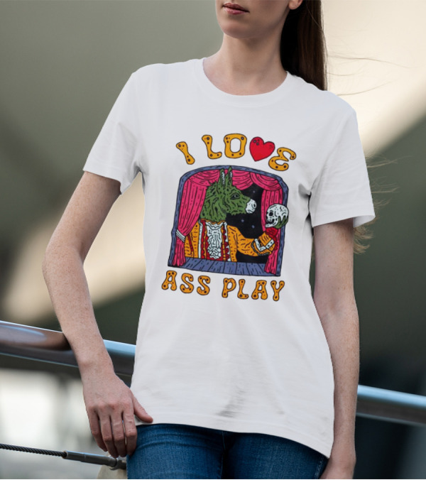 I Love Ass Play Donkey Theater Scene With Skull T-Shirt
