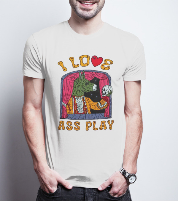 I Love Ass Play Donkey Theater Scene With Skull T-Shirt