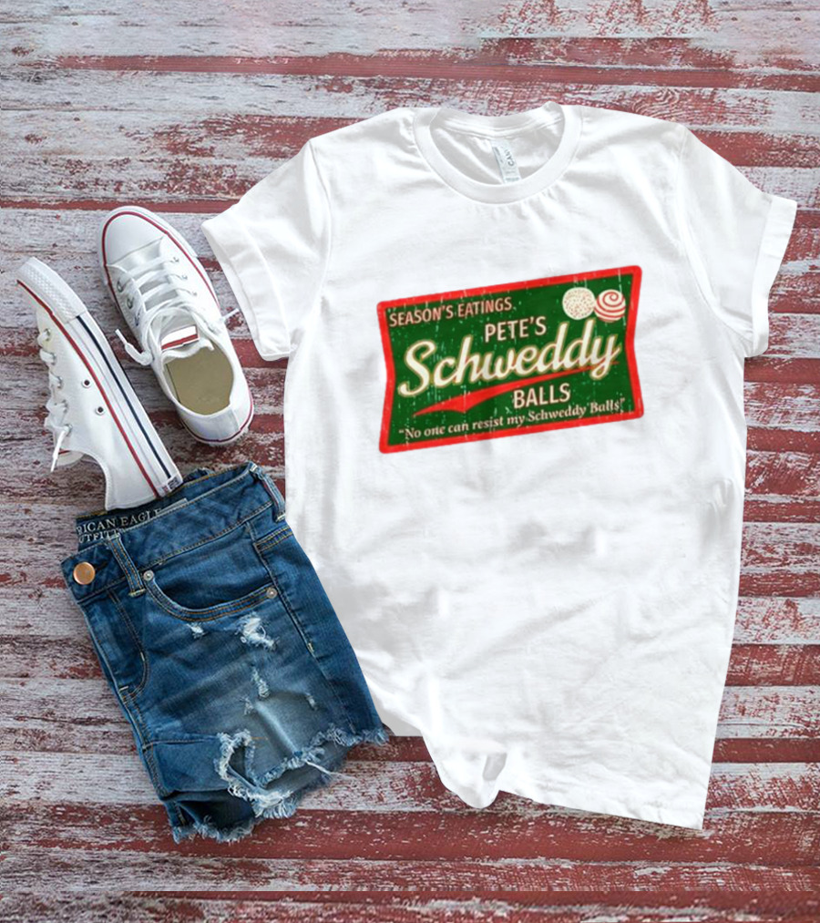 Season's Eatings Pete's Schweddy Balls No One Can Resist My Schweddy Balls T-Shirt
