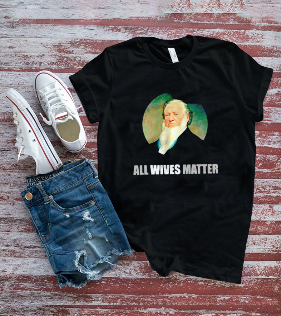 Brigham Young Portrait All Wives Matter T-Shirt