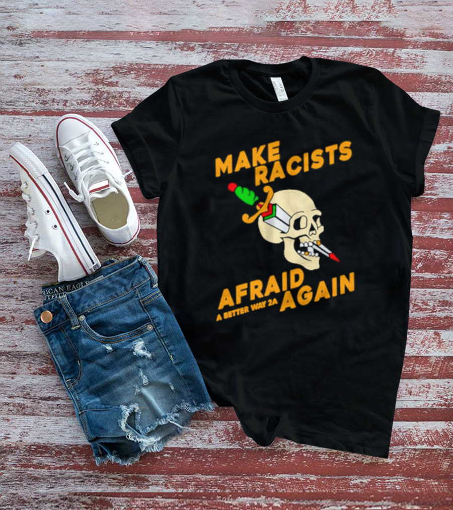 Make Racists Afraid Again Skull Sword A Better Way 2A T-Shirt