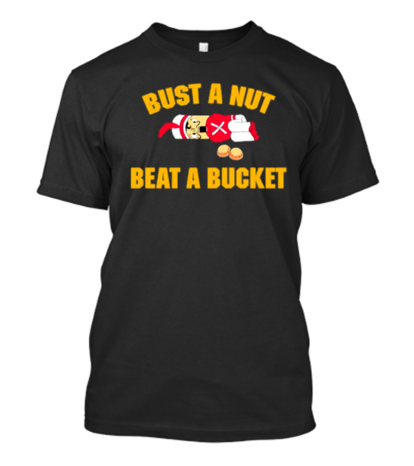 Busting A Nut And Beating A Bucket Fun Pun Visuals T-Shirt