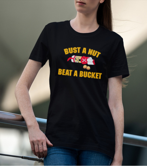 Busting A Nut And Beating A Bucket Fun Pun Visuals T-Shirt