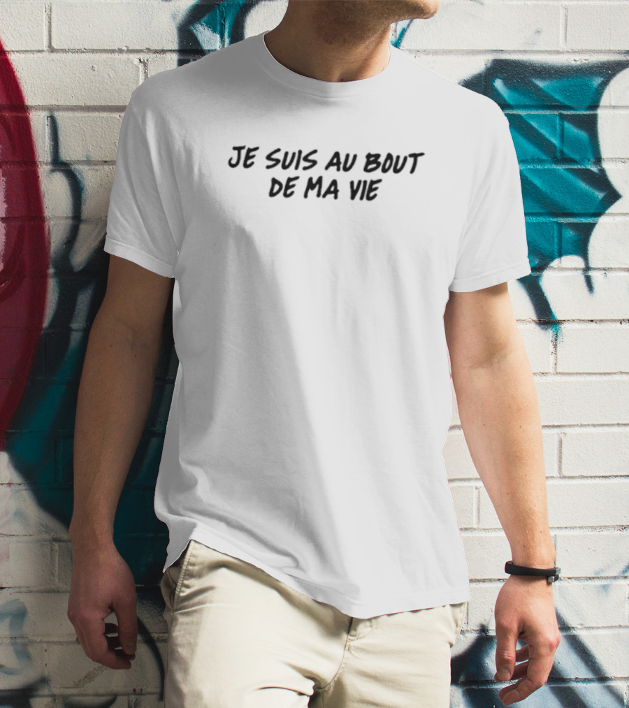 Je Suis Au Bout De Ma Vie French Expression T-Shirt